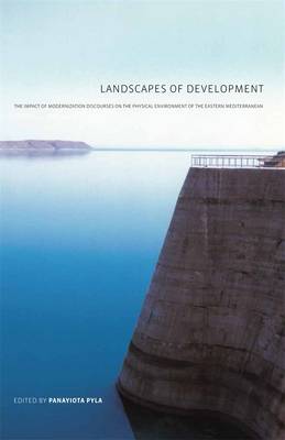 Landscapes of Development: The Impact of Modernization Discourses on the Physical Environment of the Eastern Mediterranean - Aga Khan Program of the Graduate School of Design (Paperback)