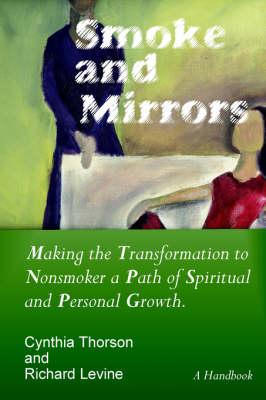Smoke and Mirrors: Making the Transformation to Nonsmoker a Path of Spiritual and Personal Growth. (Paperback)