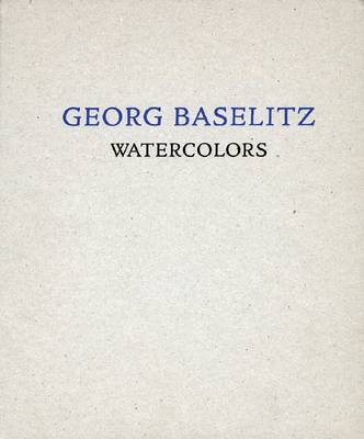 Georg Baselitz: Watercolors (Hardback)