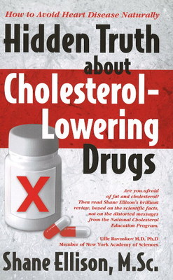 Hidden Truth About Cholesterol-Lowering Drugs: How to Avoid Heart Disease Naturally (Paperback)