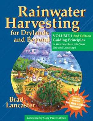 Rainwater Harvesting for Drylands and Beyond, Volume 1: Guiding Principles to Welcome Rain into Your Life and Landscape (Paperback)