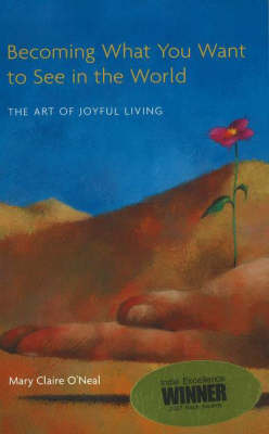 Becoming What You Want to See in the World: The Art of Joyful Living (Paperback)