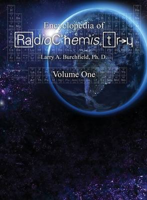 The Encyclopedia of Radiochemistry Volume I (Hardback)