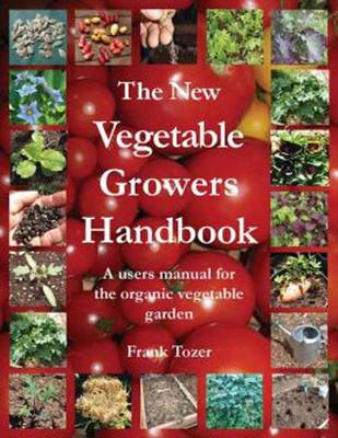 The New Vegetable Growers Handbook: A Users Manual for the Vegetable Garden (Paperback)