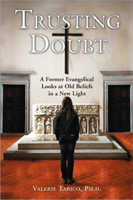 Trusting Doubt: A Former Evangelical Looks at Old Beliefs in a New Light (Paperback)