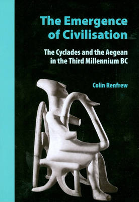 The Emergence of Civilisation: The Cyclades and the Aegean in the Third Millennium BC (Paperback)