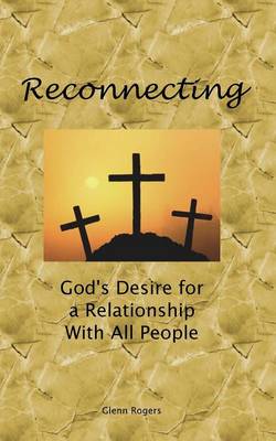 Reconnecting: God's Desire For A Relationship With All People (Paperback)