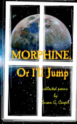 Morphine, Or I'll Jump (Paperback)
