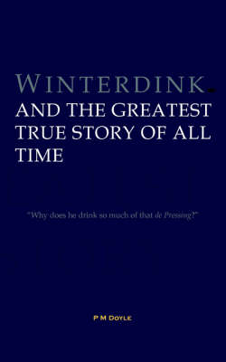 Winterdink and the Greatest True Story of All Time (Paperback)