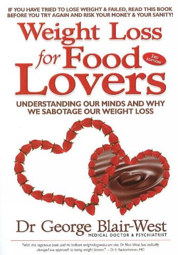 Weight Loss for Food Lovers: Understanding our minds and why we sabotage our weight loss (Paperback)