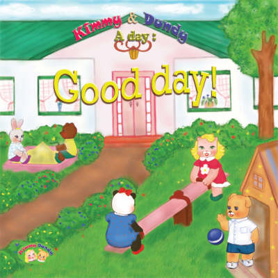 Good Day!: v. 2: Kimmy and Dundy, a Day - A Day S. (Hardback)