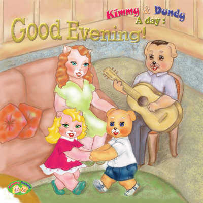 Good Evening!: v. 4: Kimmy and Dundy, a Day - A Day S. (Board book)