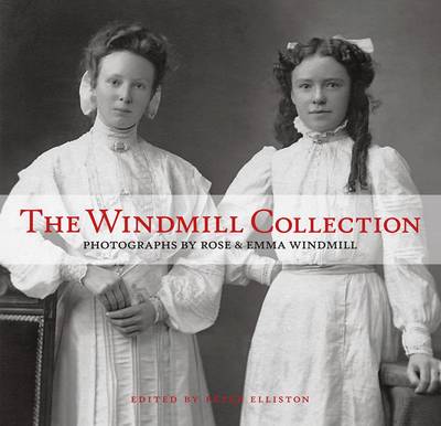 The Windmill Collection: Photographs by Rose and Emma Windmill (Hardback)
