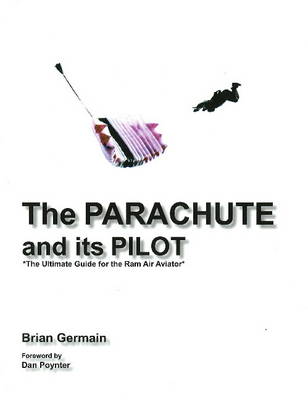The Parachute and its Pilot: The Ultimate Guide for the Ram-Air Aviator (Paperback)