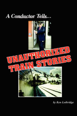 A Conductor Tells Unauthorized Train Stories (Paperback)