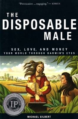 Disposable Male: Sex, Love, and Money - Your World Through Darwin's Eyes (Paperback)