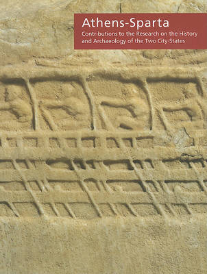 Athens-Sparta: Contributions to the Research on the History and Archaeology of the Two City-States. Proceedings of the  International Conference held at the Onassis Cultural Center on  Saturday, April 21, 2007 (Paperback)
