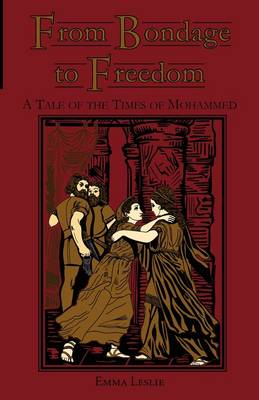 From Bondage to Freedom: A Tale of the Times of Mohammed (Paperback)