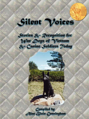 Silent Voices: Stories & Recognition for War Dogs of Vietnam & Canine Soldiers Today (Paperback)