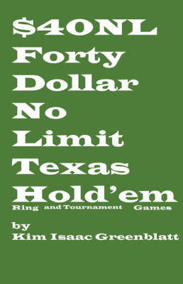 Forty Dollar No Limit Texas Hold'em Ring and Tournament Games (Paperback)