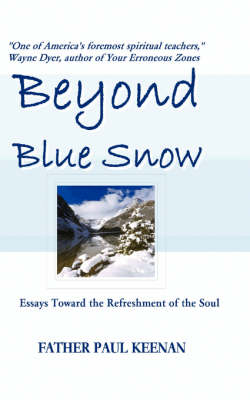 Beyond Blue Snow: Essays Toward the Refreshment of the Soul (Paperback)