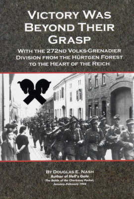Victory Was Beyond Their Grasp: With the 272nd Volks-Grenadier Division from the Hurtgen Forest to the Heart of the Reich (Paperback)