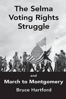 The Selma Voting Rights Struggle & the March to Montgomery (Paperback)