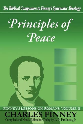 Principles of Peace: Finney's Lessons on Romans: Volume II (Paperback)