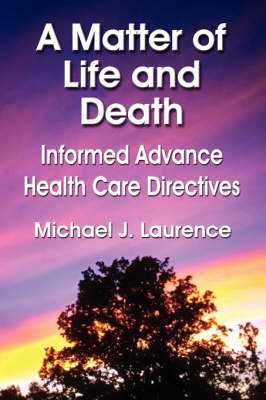 A Matter of Life and Death: Informed Advance Health Care Directives (Paperback)
