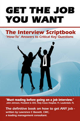 Get The Job You Want: What To Say and How To Say it - The Interview Script Book (Paperback)