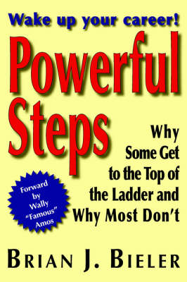 Powerful Steps - Why Some Get to the Top of the Ladder and Why Most Don't (Paperback)