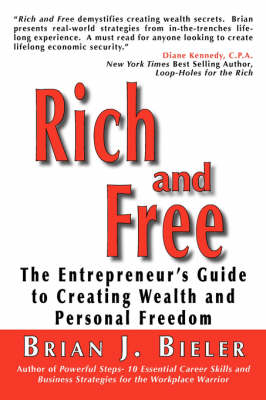 Rich and Free - The Entrepreneur's Guide to Creating Wealth and Personal Freedom (Paperback)