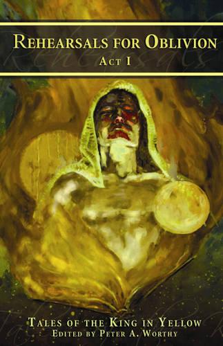 Rehearsals for Oblivion: Tales of the King in Yellow (Act I) (Paperback)