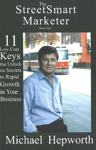 The Streetsmart Marketer: Bk. 1: 11 Low-Cost Keys That Unlock the Secrets to Rapid Growth in Your Business (Paperback)