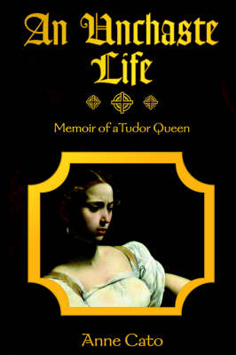 An Unchaste Life: Memoir of a Tudor Queen (Paperback)