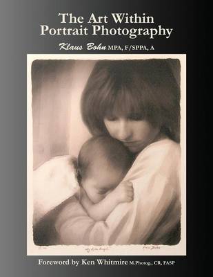 The Art Within Portrait Photography: A Master Photographer's Revealing and Enlightening Look at Portraiture (Paperback)