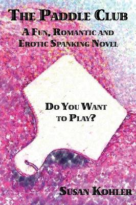 The Paddle Club: A Fun, Romantic and Erotic Spanking Novel (Paperback)