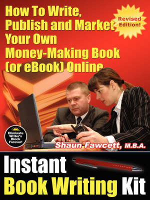 Instant Book Writing Kit: How to Write, Publish and Market Your Own Money-making Book (or EBook) Online (Paperback)