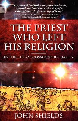 The Priest Who Left His Religion - In Pursuit of Cosmic Spirituality (Paperback)