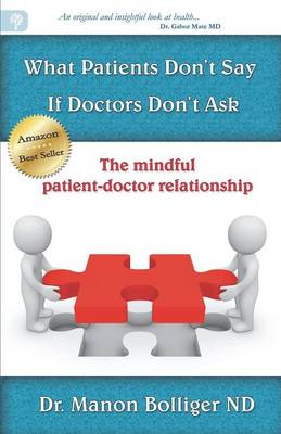 What Patients Don't Say If Doctors Don't Ask - The Mindful Patient-doctor Relationship (Paperback)