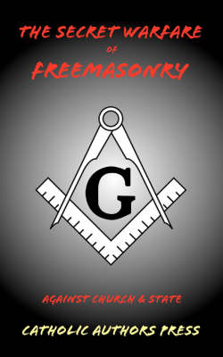 The Secret Warfare of Freemasonry Against Church and State (Paperback)