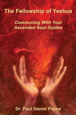 The Fellowship of Yeshua: Communing With Your Ascended Soul Guides (Paperback)