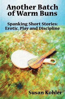Another Batch of Warm Buns: Spanking Short Stories: Erotic, Play and Discipline (Paperback)