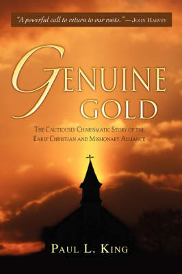 Genuine Gold: The Cautiously Charismatic Story of the Early Christian and Missionary Alliance (Paperback)