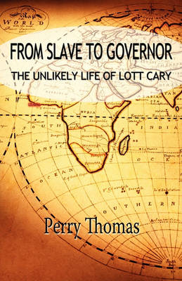 From Slave to Governor: the Unlikely Life of Lott Cary (Paperback)