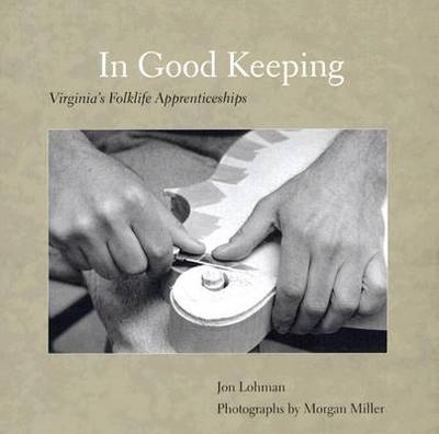 In Good Keeping: Virginia's Folklife Apprenticeships (Hardback)
