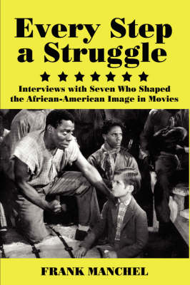 Every Step A Struggle: Interviews with Seven Who Shaped the African-American Image in Movies (Paperback)
