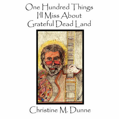 One Hundred Things I'll Miss About Grateful Dead Land (Paperback)