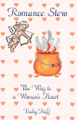 Romance Stew: The Way to a Woman's Heart (Paperback)