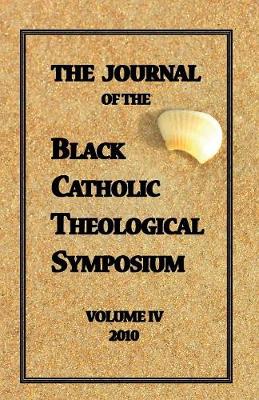 The Journal of The Black Catholic Theological Symposium Vol IV 2010 (Paperback)